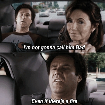 Im-Not-Gonna-Call-Him-Dad-Even-If-Theres-a-Fire-Quote-By-Will-Ferrell-In-Step-Brothers_408x408.jpg